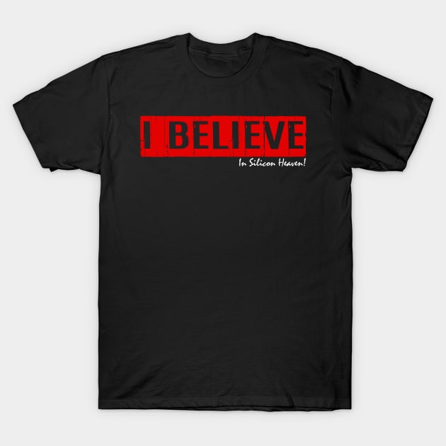 I Believe, In Silicon Heaven! T-Shirt by Jakob_DeLion_98